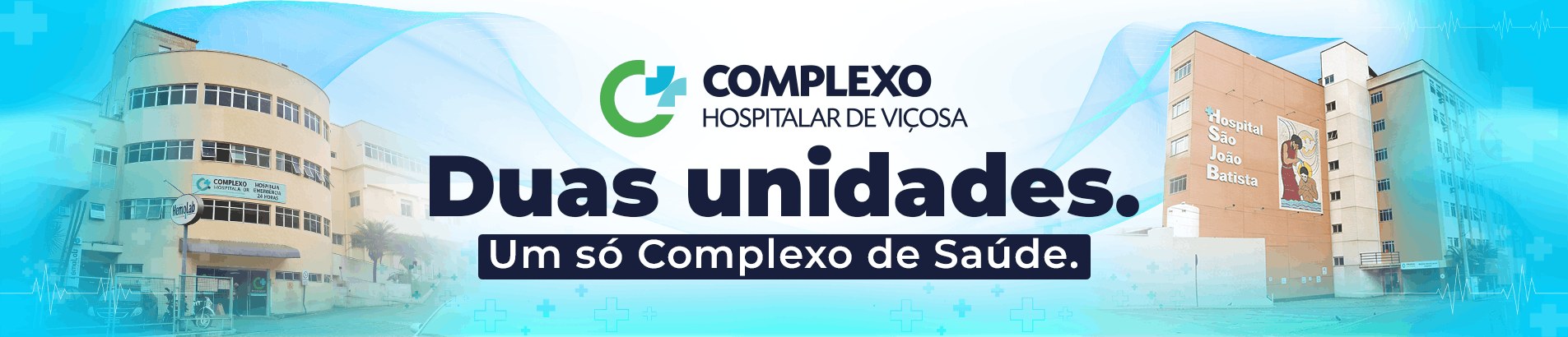 Duas unidades. Um só Complexo de Saúde. Complexo Hospitalar de Viçosa.